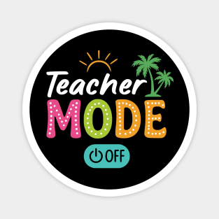 Teacher Mode Off Class Dismissed Last Day Of School Summer Magnet